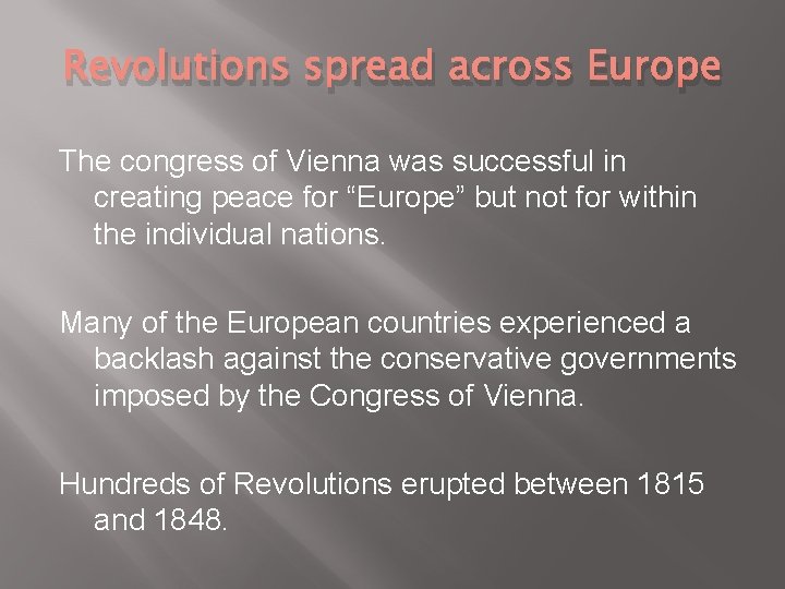 Revolutions spread across Europe The congress of Vienna was successful in creating peace for