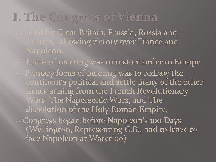I. The Congress of Vienna ~Called by Great Britain, Prussia, Russia and Austria, following