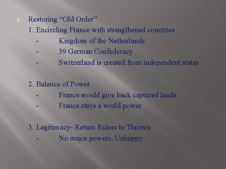 B. Restoring “Old Order” 1. Encircling France with strengthened countries Kingdom of the Netherlands
