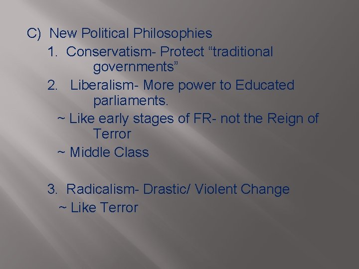C) New Political Philosophies 1. Conservatism- Protect “traditional governments” 2. Liberalism- More power to