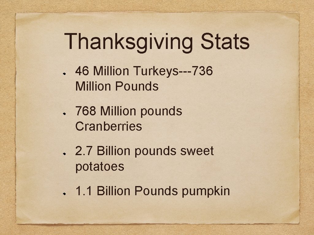 Thanksgiving Stats 46 Million Turkeys---736 Million Pounds 768 Million pounds Cranberries 2. 7 Billion