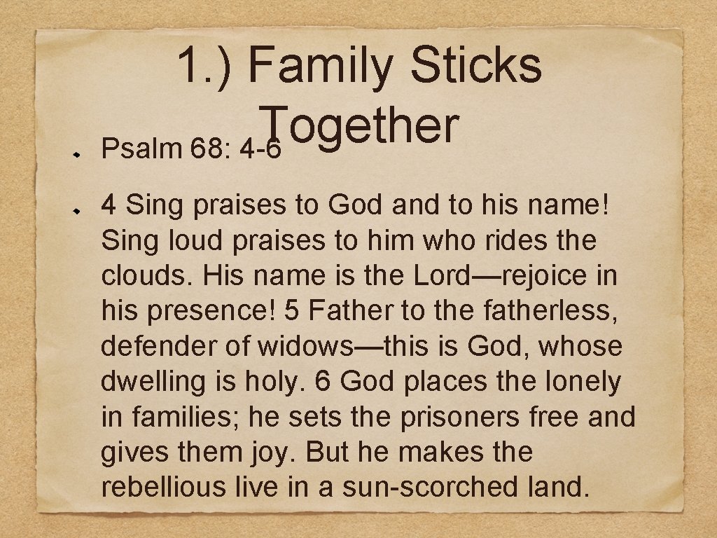 1. ) Family Sticks Together Psalm 68: 4 -6 4 Sing praises to God