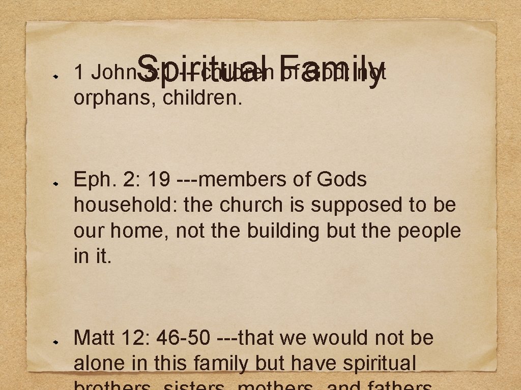 Spiritual Family 1 John 3: 1 ---children of God: not orphans, children. Eph. 2: