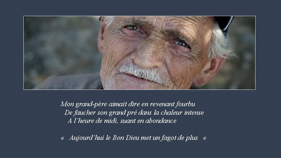 Mon grand-père aimait dire en revenant fourbu De faucher son grand pré dans la