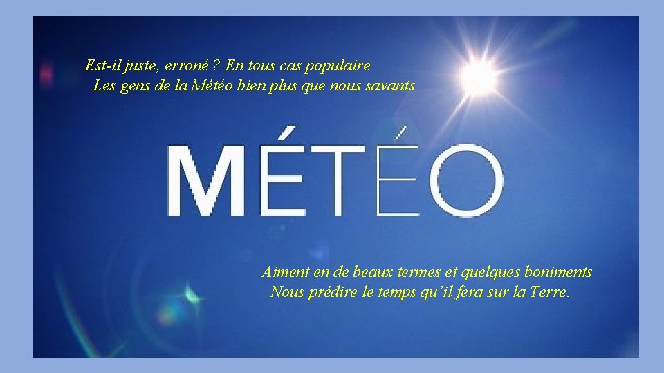 Est-il juste, erroné ? En tous cas populaire Les gens de la Météo bien