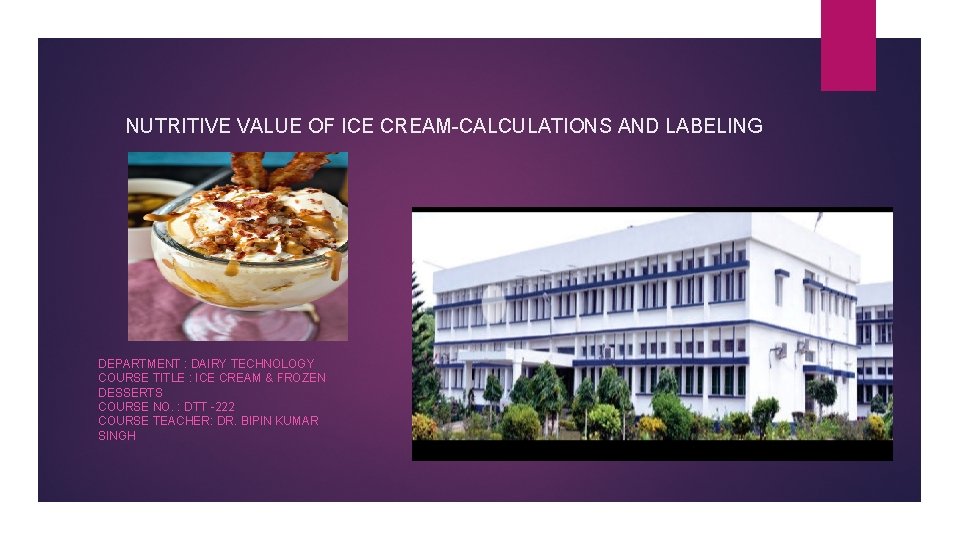  NUTRITIVE VALUE OF ICE CREAM-CALCULATIONS AND LABELING DEPARTMENT : DAIRY TECHNOLOGY COURSE TITLE