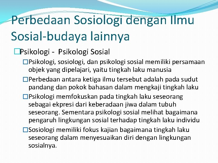 Perbedaan Sosiologi dengan Ilmu Sosial-budaya lainnya �Psikologi - Psikologi Sosial �Psikologi, sosiologi, dan psikologi