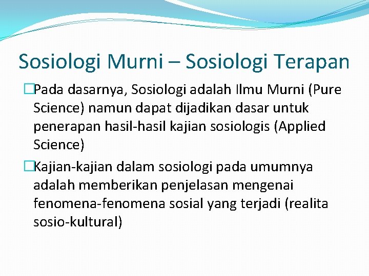 Sosiologi Murni – Sosiologi Terapan �Pada dasarnya, Sosiologi adalah Ilmu Murni (Pure Science) namun