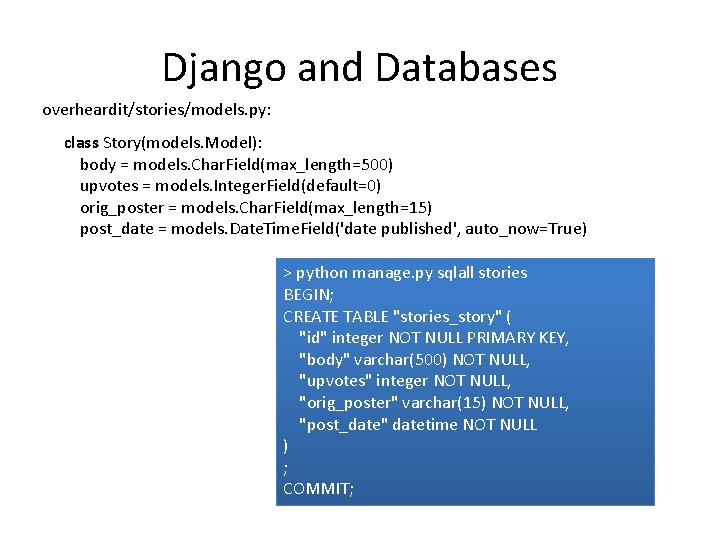 Django and Databases overheardit/stories/models. py: class Story(models. Model): body = models. Char. Field(max_length=500) upvotes