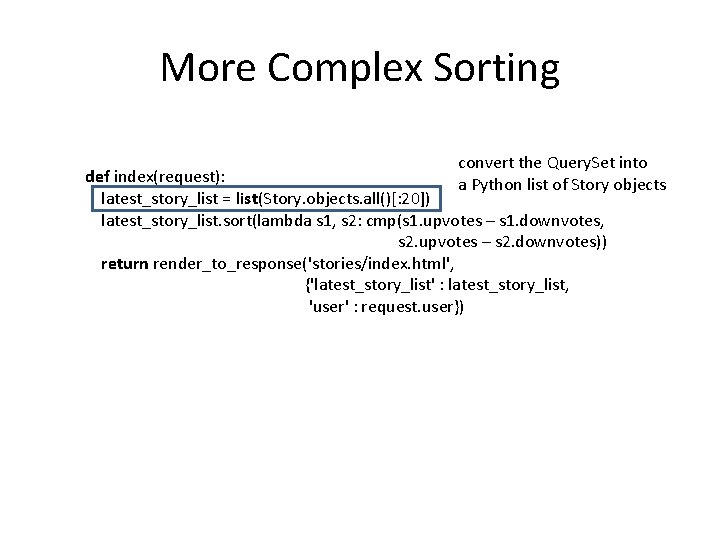 More Complex Sorting convert the Query. Set into def index(request): a Python list of