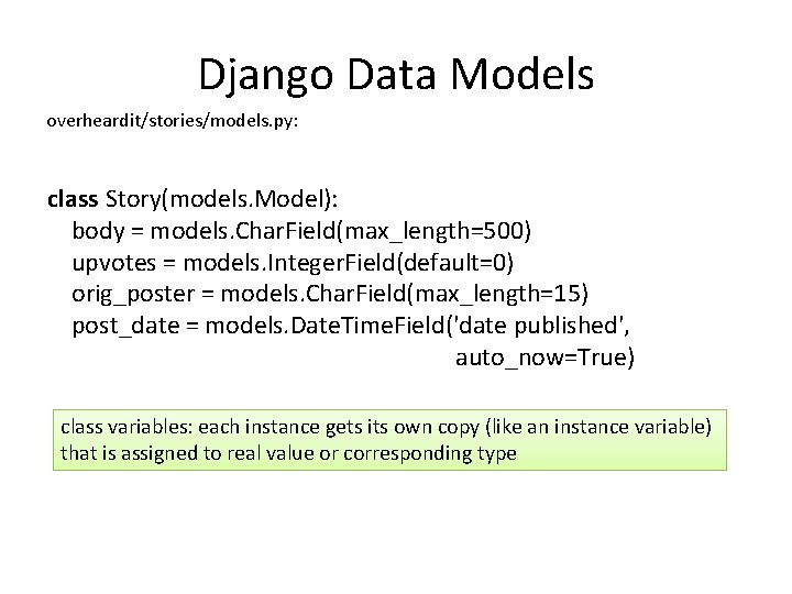 Django Data Models overheardit/stories/models. py: class Story(models. Model): body = models. Char. Field(max_length=500) upvotes