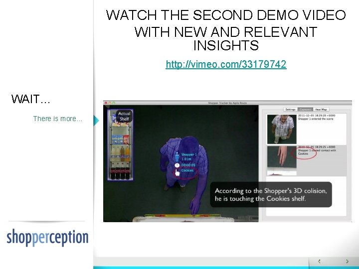 WATCH THE SECOND DEMO VIDEO WITH NEW AND RELEVANT INSIGHTS http: //vimeo. com/33179742 WAIT… WATCH THE SECOND DEMO VIDEO WITH NEW AND RELEVANT INSIGHTS http: //vimeo. com/33179742 WAIT…