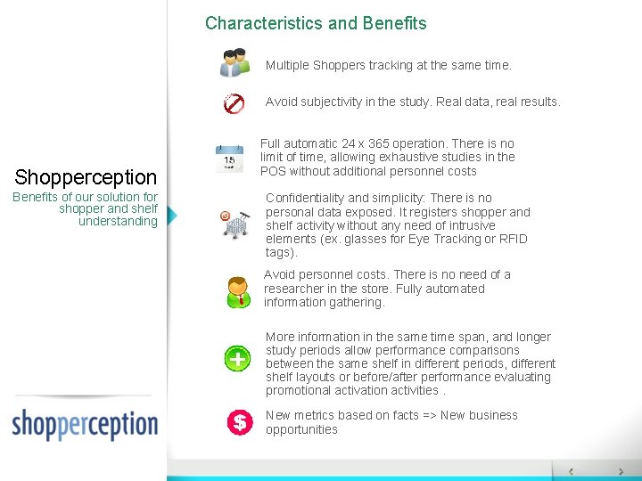 Characteristics and Benefits Multiple Shoppers tracking at the same time. Avoid subjectivity in the Characteristics and Benefits Multiple Shoppers tracking at the same time. Avoid subjectivity in the