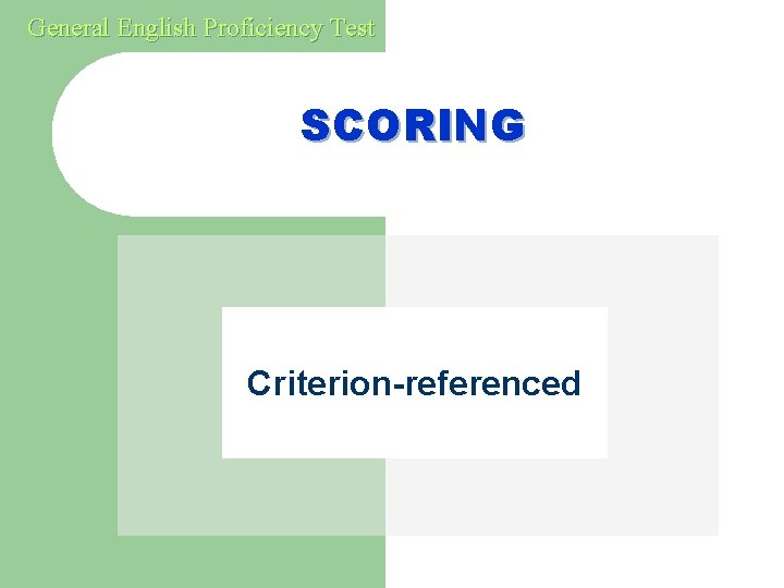 General English Proficiency Test SCORING Criterion-referenced 