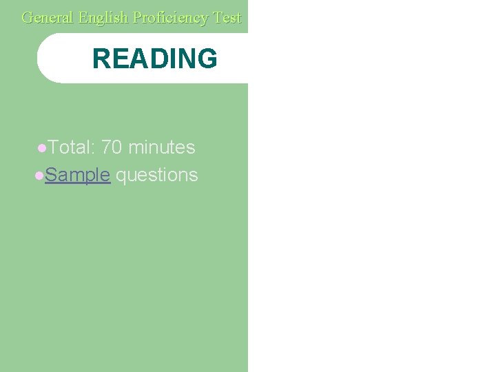 General English Proficiency Test READING l. Total: 70 minutes l. Sample questions 