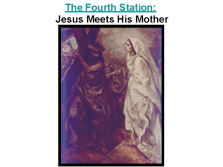 The Fourth Station: Jesus Meets His Mother 