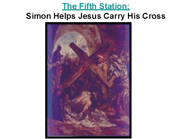 The Fifth Station: Simon Helps Jesus Carry His Cross 