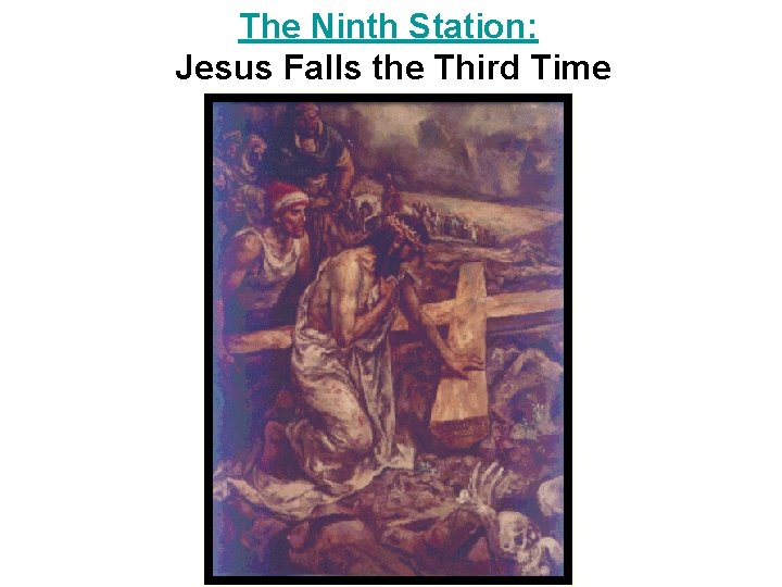 The Ninth Station: Jesus Falls the Third Time 