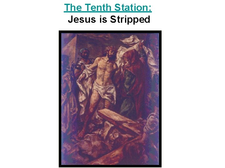 The Tenth Station: Jesus is Stripped 