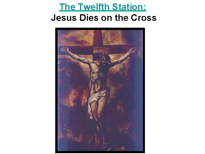 The Twelfth Station: Jesus Dies on the Cross 