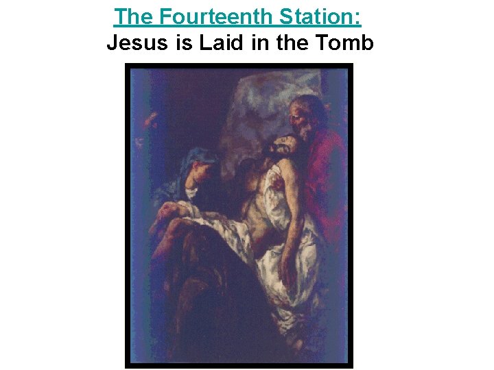 The Fourteenth Station: Jesus is Laid in the Tomb 