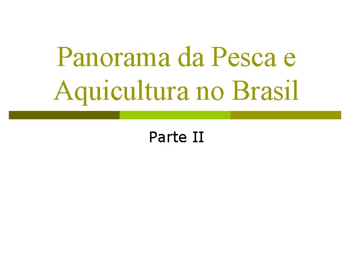 Panorama da Pesca e Aquicultura no Brasil Parte II 