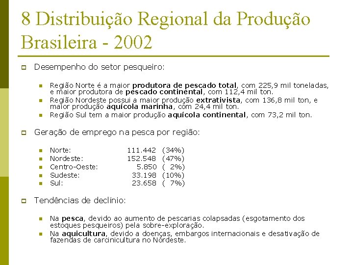 8 Distribuição Regional da Produção Brasileira - 2002 p Desempenho do setor pesqueiro: n
