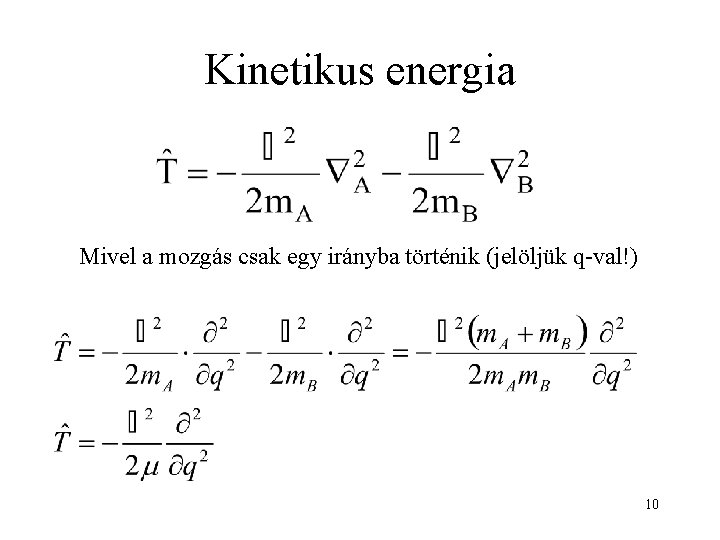 Kinetikus energia Mivel a mozgás csak egy irányba történik (jelöljük q-val!) 10 