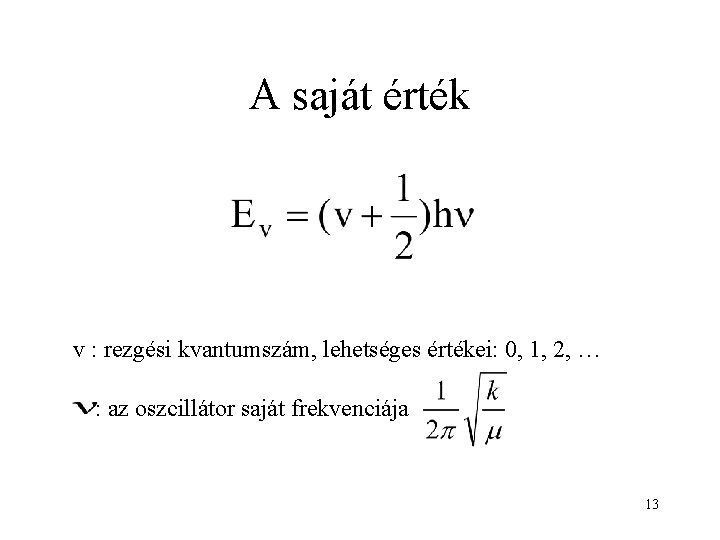 A saját érték v : rezgési kvantumszám, lehetséges értékei: 0, 1, 2, … :