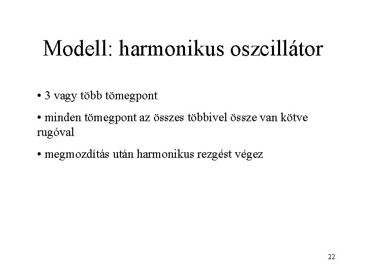 Modell: harmonikus oszcillátor • 3 vagy több tömegpont • minden tömegpont az összes többivel