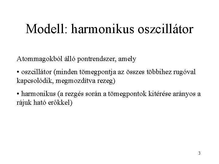 Modell: harmonikus oszcillátor Atommagokból álló pontrendszer, amely • oszcillátor (minden tömegpontja az összes többihez