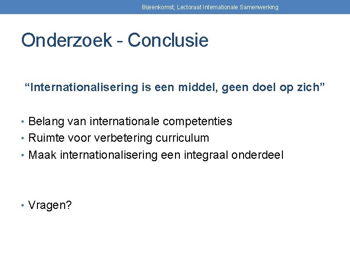 Bijeenkomst; Lectoraat Internationale Samenwerking Onderzoek - Conclusie “Internationalisering is een middel, geen doel op