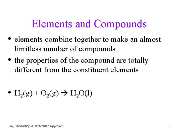 Elements and Compounds • elements combine together to make an almost • limitless number