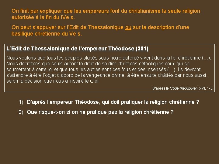 On finit par expliquer que les empereurs font du christianisme la seule religion autorisée