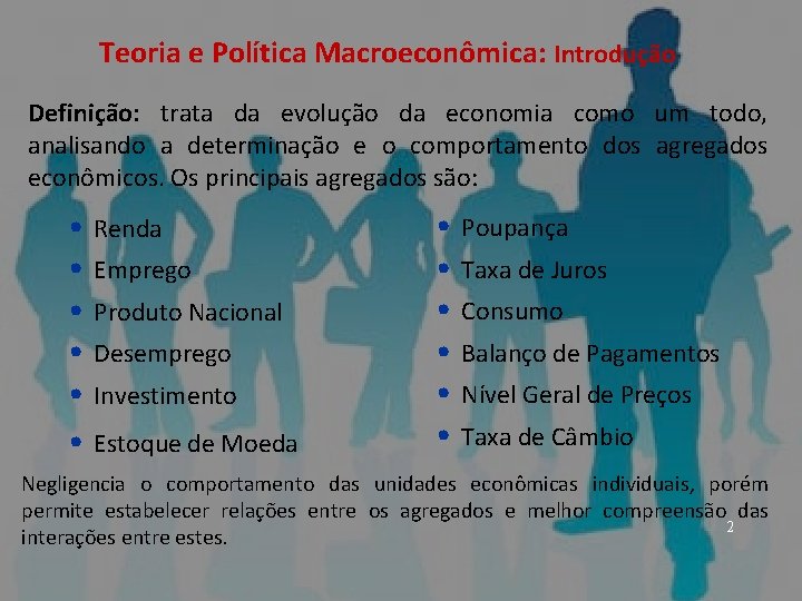 ECONOMIA – Micro e Macro Teoria e Política Macroeconômica: Introdução Definição: trata da evolução