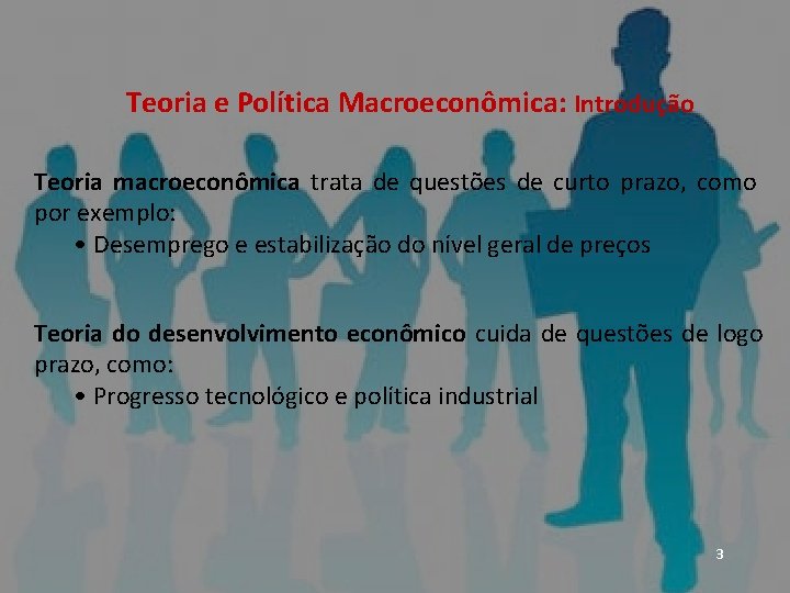 ECONOMIA – Micro e Macro Teoria e Política Macroeconômica: Introdução Teoria macroeconômica trata de