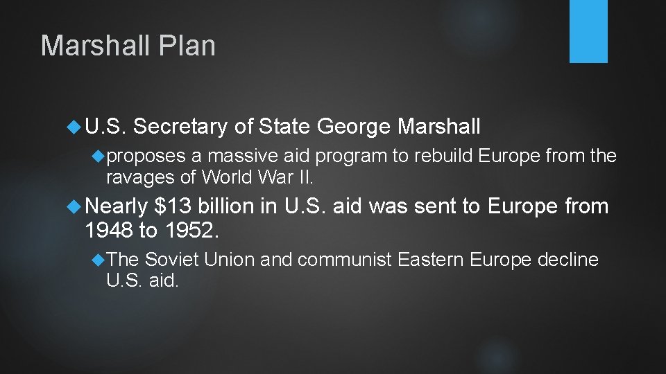 Marshall Plan U. S. Secretary of State George Marshall proposes a massive aid program
