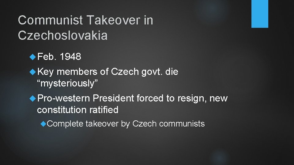 Communist Takeover in Czechoslovakia Feb. 1948 Key members of Czech govt. die “mysteriously” Pro-western