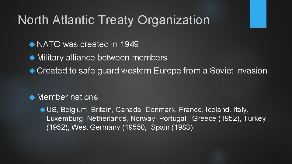 North Atlantic Treaty Organization NATO was created in 1949 Military alliance between members Created