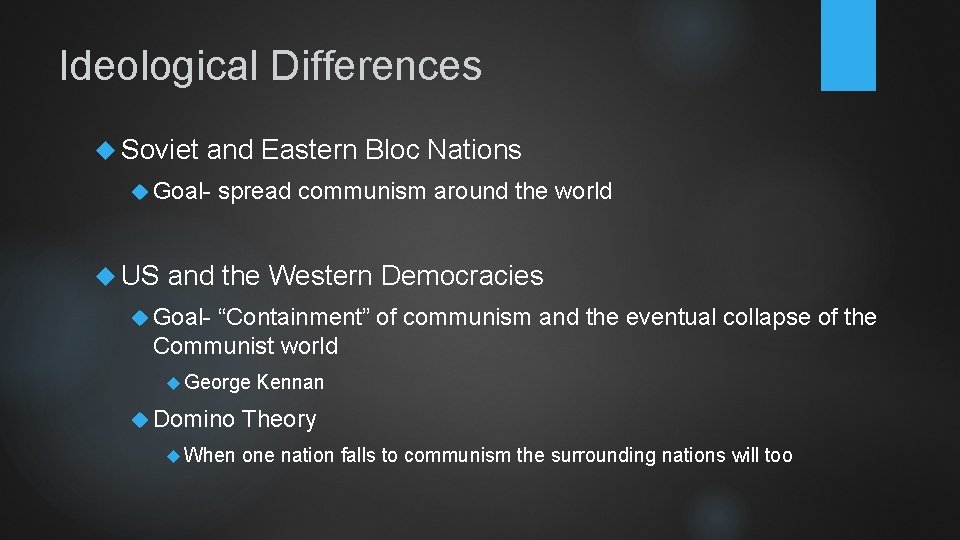 Ideological Differences Soviet and Eastern Bloc Nations Goal- US spread communism around the world