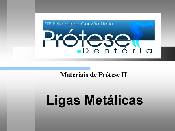 Materiais de Prótese II Ligas Metálicas 