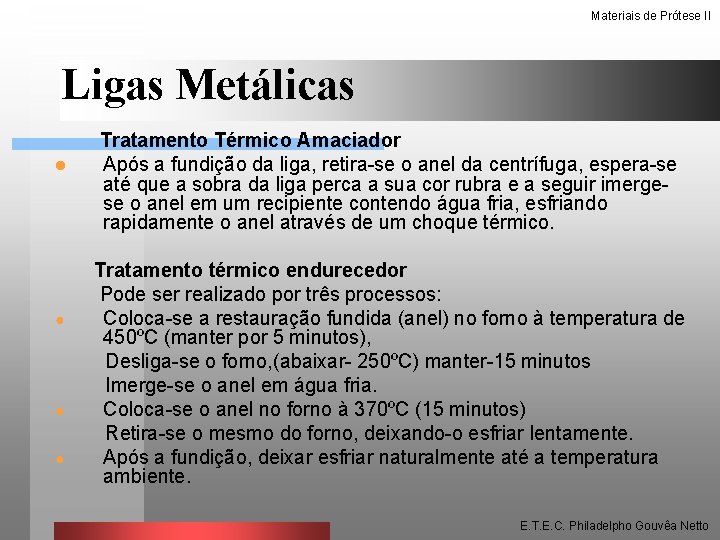 Materiais de Prótese II Ligas Metálicas l ● ● ● Tratamento Térmico Amaciador Após