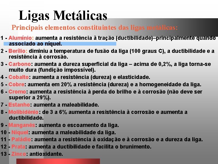Ligas Metálicas Principais elementos constituintes das ligas metálicas: 1 - Alumínio: aumenta a resistência