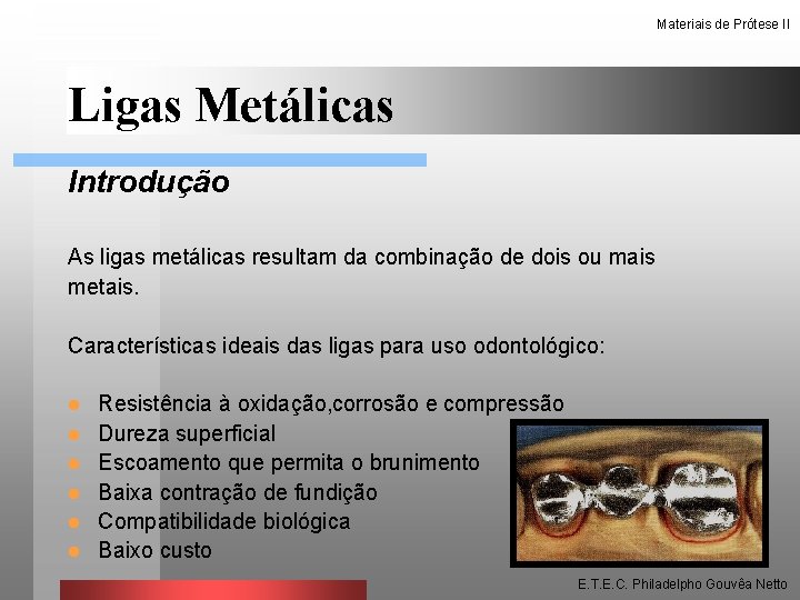 Materiais de Prótese II Ligas Metálicas Introdução As ligas metálicas resultam da combinação de