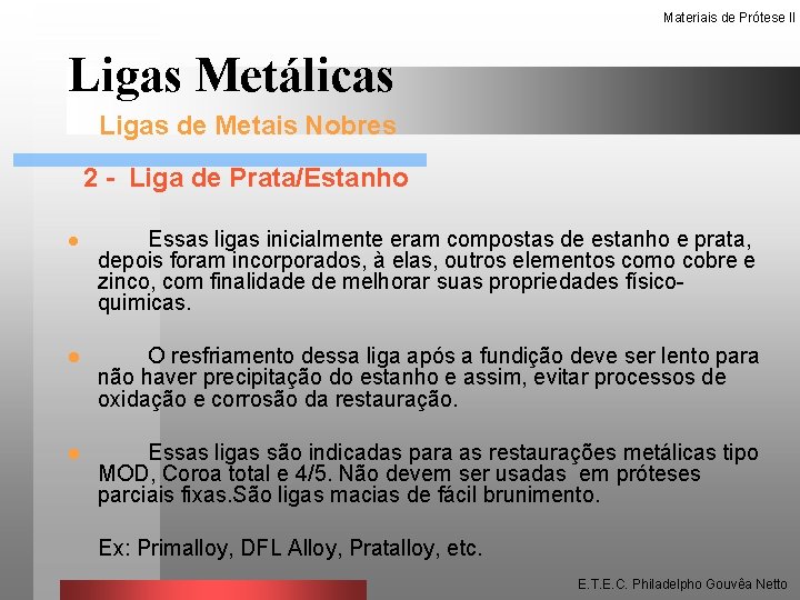 Materiais de Prótese II Ligas Metálicas Ligas de Metais Nobres 2 - Liga de