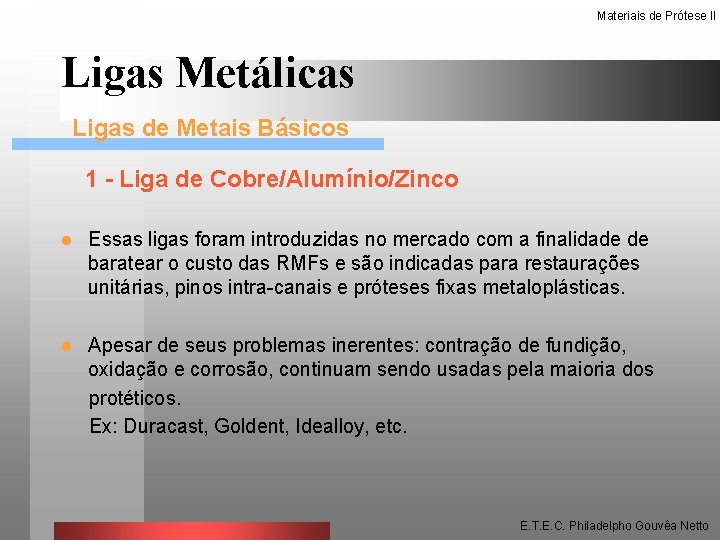 Materiais de Prótese II Ligas Metálicas Ligas de Metais Básicos 1 - Liga de