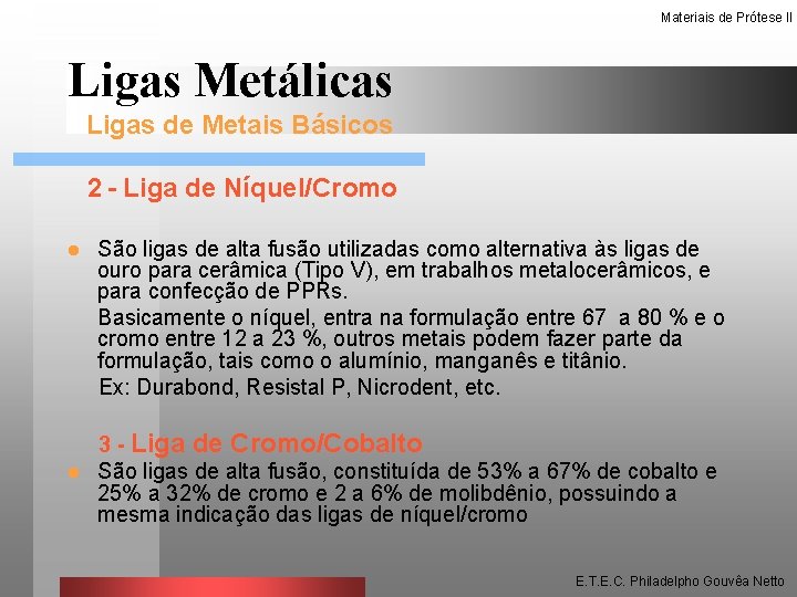 Materiais de Prótese II Ligas Metálicas Ligas de Metais Básicos 2 - Liga de