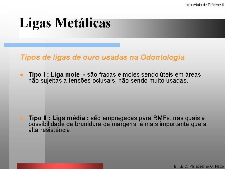 Materiais de Prótese II Ligas Metálicas Tipos de ligas de ouro usadas na Odontologia