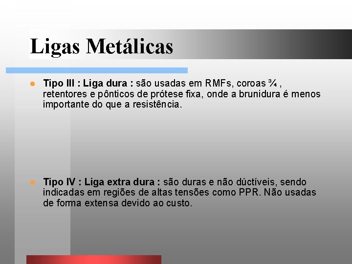 Ligas Metálicas l Tipo III : Liga dura : são usadas em RMFs, coroas