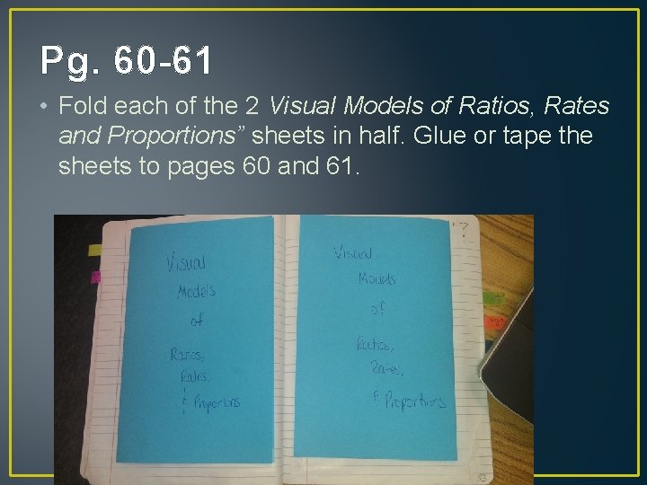 Pg. 60 -61 • Fold each of the 2 Visual Models of Ratios, Rates